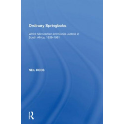 Ordinary Springboks: White Servicemen and Social Justice in South Africa, 1939-1961