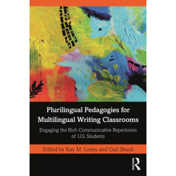 Plurilingual Pedagogies for Multilingual Writing Classrooms: Engaging the Rich Communicative Repertoires of U.S. Students