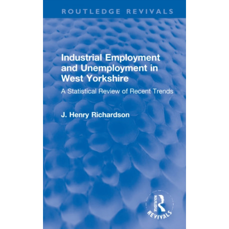 Industrial Employment and Unemployment in West Yorkshire: A Statistical Review of Recent Trends