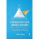 Achieving Successful Business Outcomes: Driving High Performance & Effective Transformations in a Continuously Evolving Business Environment