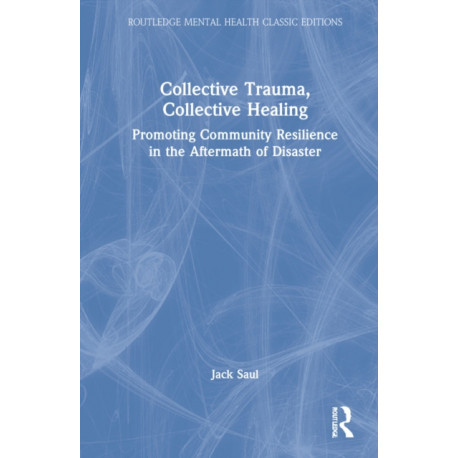 Collective Trauma, Collective Healing: Promoting Community Resilience in the Aftermath of Disaster