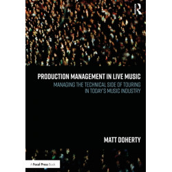 Production Management in Live Music: Managing the Technical Side of Touring in Today’s Music Industry