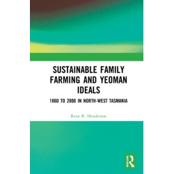 Sustainable Family Farming and Yeoman Ideals: 1860 to 2000 in North-West Tasmania