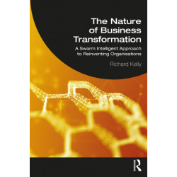 The Nature of Business Transformation: A Swarm Intelligent Approach to Reinventing Organisations