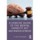 A Concise Guide to the Mental Capacity Act: Basic Principles in Practice