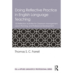 Doing Reflective Practice in English Language Teaching: 120 Activities for Effective Classroom Management, Lesson Planning, and Professional Development