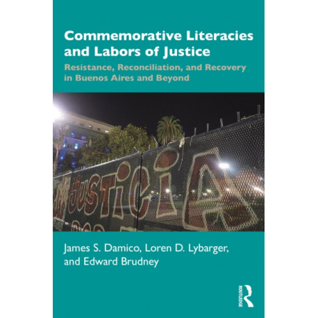 Commemorative Literacies and Labors of Justice: Resistance, Reconciliation, and Recovery in Buenos Aires and Beyond