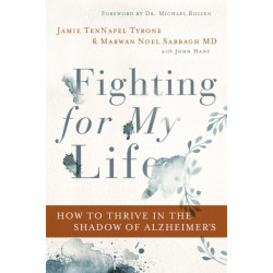 Fighting for My Life: How to Thrive in the Shadow of Alzheimer’s