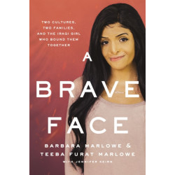 A Brave Face: Two Cultures, Two Families, and the Iraqi Girl Who Bound Them Together