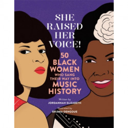 She Raised Her Voice!: 50 Black Women Who Sang Their Way Into Music History