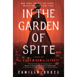 In the Garden of Spite: A Novel of the Black Widow of La Porte