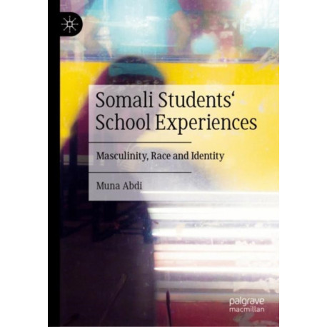 Somali Students' School Experiences: Masculinity, Race and Identity