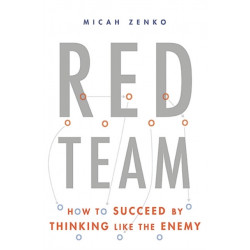 Red Team: How to Succeed By Thinking Like the Enemy