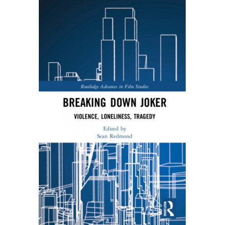 Breaking Down Joker: Violence, Loneliness, Tragedy