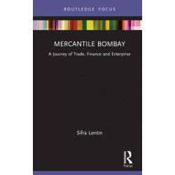 Mercantile Bombay: A Journey of Trade, Finance and Enterprise