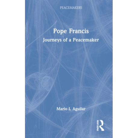 Pope Francis: Journeys of a Peacemaker