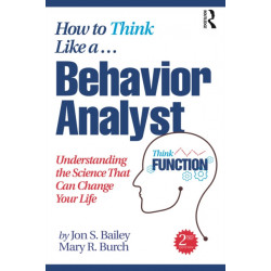 How to Think Like a Behavior Analyst: Understanding the Science That Can Change Your Life
