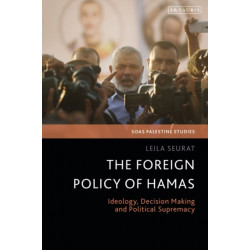 The Foreign Policy of Hamas: Ideology, Decision Making and Political Supremacy