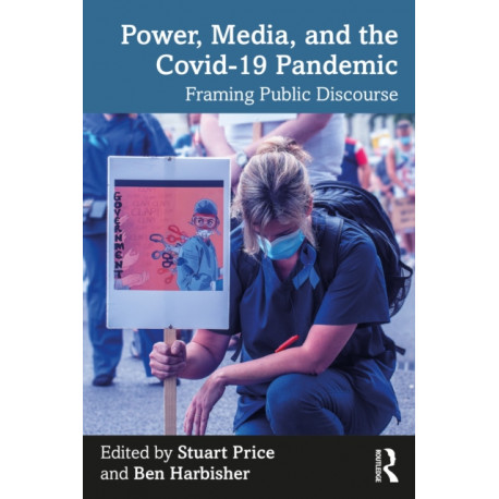 Power, Media and the Covid-19 Pandemic: Framing Public Discourse