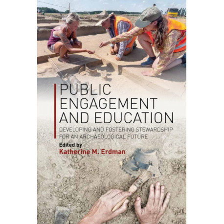Public Engagement and Education: Developing and Fostering Stewardship for an Archaeological Future