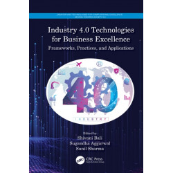 Industry 4.0 Technologies for Business Excellence: Frameworks, Practices, and Applications