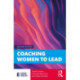 Coaching Women to Lead: Changing the World from the Inside