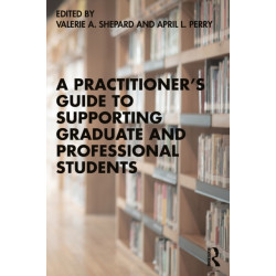 A Practitioner’s Guide to Supporting Graduate and Professional Students