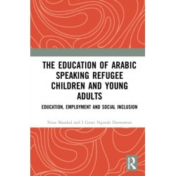 The Education of Arabic Speaking Refugee Children and Young Adults: Education, Employment and Social Inclusion