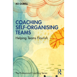 Coaching Self-Organising Teams: Helping Teams Flourish