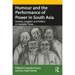 Humour and the Performance of Power in South Asia: Anxiety, Laughter and Politics in Unstable Times