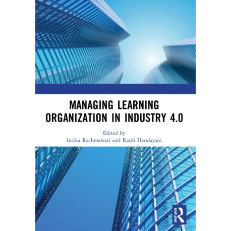 Managing Learning Organization in Industry 4.0: Proceedings of the International Seminar and Conference on Learning Organization (ISCLO 2019), Bandung, Indonesia, October 9-10, 2019
