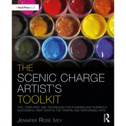 The Scenic Charge Artist's Toolkit: Tips, Templates, and Techniques for Planning and Running a Successful Paint Shop in the Theatre and Performing Arts