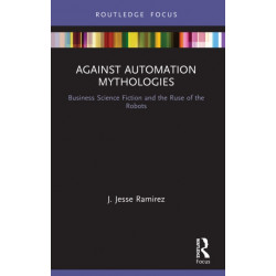 Against Automation Mythologies: Business Science Fiction and the Ruse of the Robots