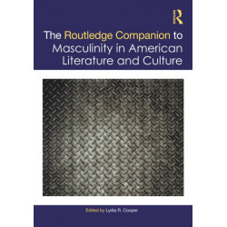 The Routledge Companion to Masculinity in American Literature and Culture