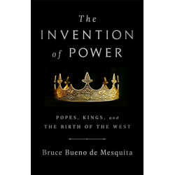 The Invention of Power: Popes, Kings, and the Birth of the West