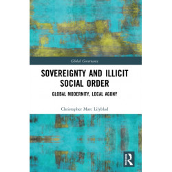 Sovereignty and Illicit Social Order: Global Modernity, Local Agony