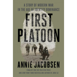 First Platoon: A Story of Modern War in the Age of Identity Dominance