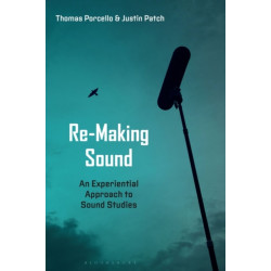 Re-Making Sound: An Experiential Approach to Sound Studies