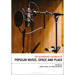 The Bloomsbury Handbook of Popular Music, Space and Place