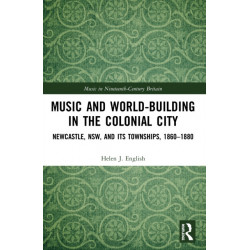Music and World-Building in the Colonial City: Newcastle, NSW, and its Townships, 1860–1880
