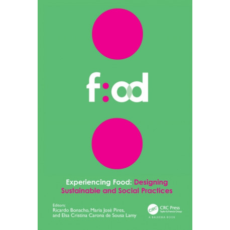 Experiencing Food: Designing Sustainable and Social Practices: Proceedings of the 2nd International Conference on Food Design and Food Studies (EFOOD 2019), 28-30 November 2019, Lisbon, Portugal