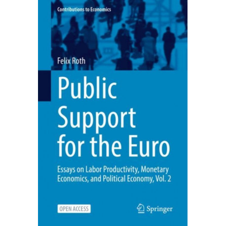 Public Support for the Euro: Essays on Labor Productivity, Monetary Economics, and Political Economy, Vol. 2