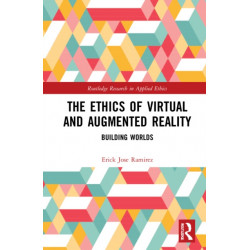 The Ethics of Virtual and Augmented Reality: Building Worlds