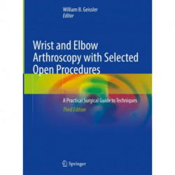 Wrist and Elbow Arthroscopy with Selected Open Procedures: A Practical Surgical Guide to Techniques