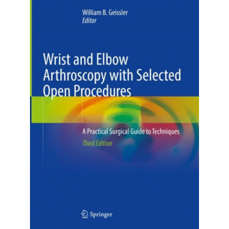 Wrist and Elbow Arthroscopy with Selected Open Procedures: A Practical Surgical Guide to Techniques