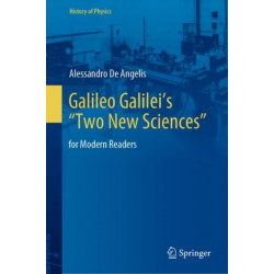 Galileo Galilei’s “Two New Sciences”: for Modern Readers