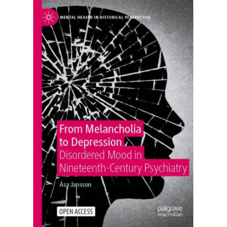 From Melancholia to Depression: Disordered Mood in Nineteenth-Century Psychiatry