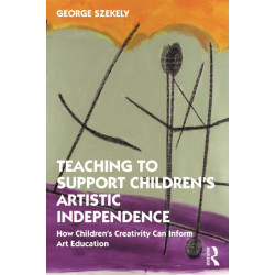 Teaching to Support Children's Artistic Independence: How Children's Creativity Can Inform Art Education