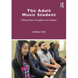 The Adult Music Student: Making Music throughout the Lifespan