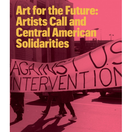 Art for the Future: Artists Call and Central American Solidarities